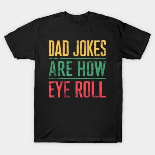 Dad Jokes Are How Eye Roll Funny Dad 2024 Fathers Day T-Shirt